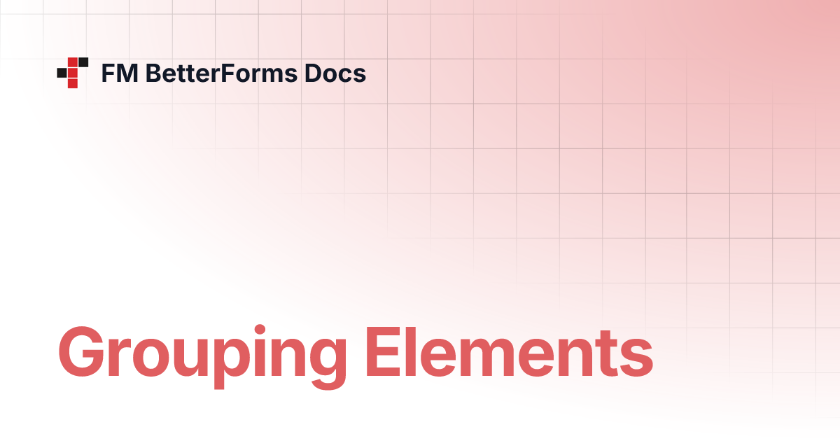 Grouping Elements | FM BetterForms